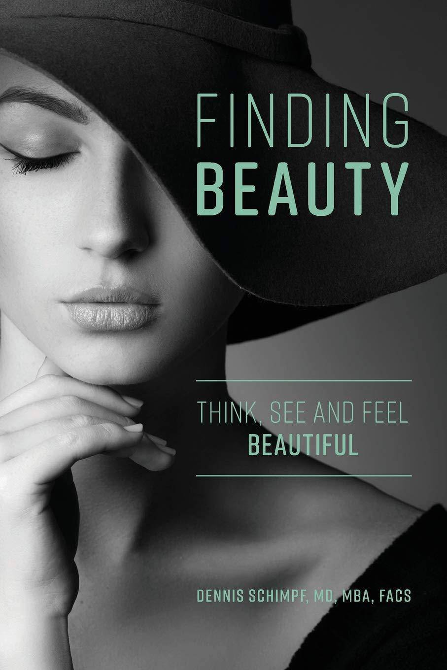 Finding Beauty: Think, See and Feel Beautiful Medical Books Dennis Schimpf MD MBA FACS