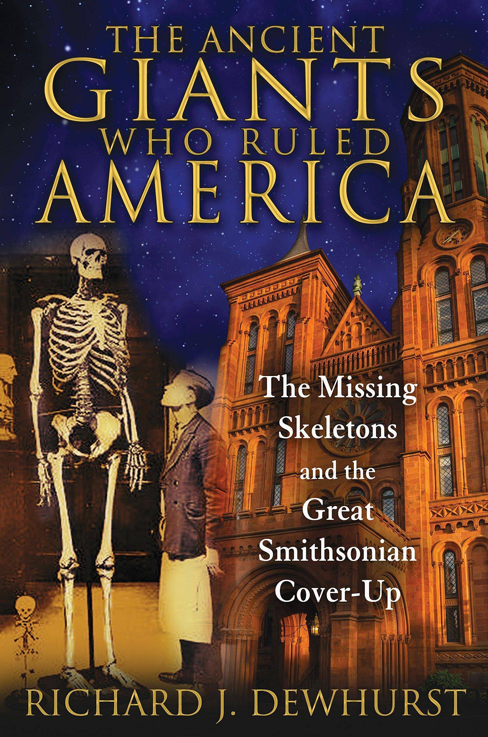 The Ancient Giants Who Ruled America: The Missing Skeletons and the Great Smithsonian Cover-Up Body, Mind & Spirit | Ancient Mysteries & Controversial Knowledge Dewhurst, Richard J
