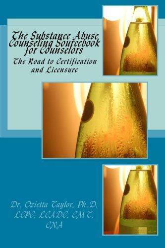 The Substance Abuse Counseling Sourcebook for Counselors: The Road to Certification and Licensure Medical Books Dr. Ozietta D. Taylor Ph.D.