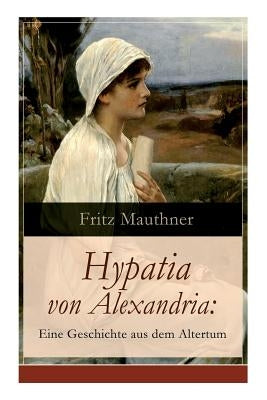 Paperback of Hypatia von Alexandria biography showing the book cover with title and author, focusing on its historical and scholarly content.