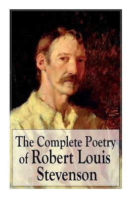 Paperback of The Complete Poetry of Robert Louis Stevenson including A Child's Garden of Verses and Songs of Travel by E-Artnow