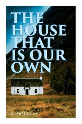Paperback of The House That is Our Own Scottish novel by E-Artnow, featuring a cover with Scottish scenery and text.