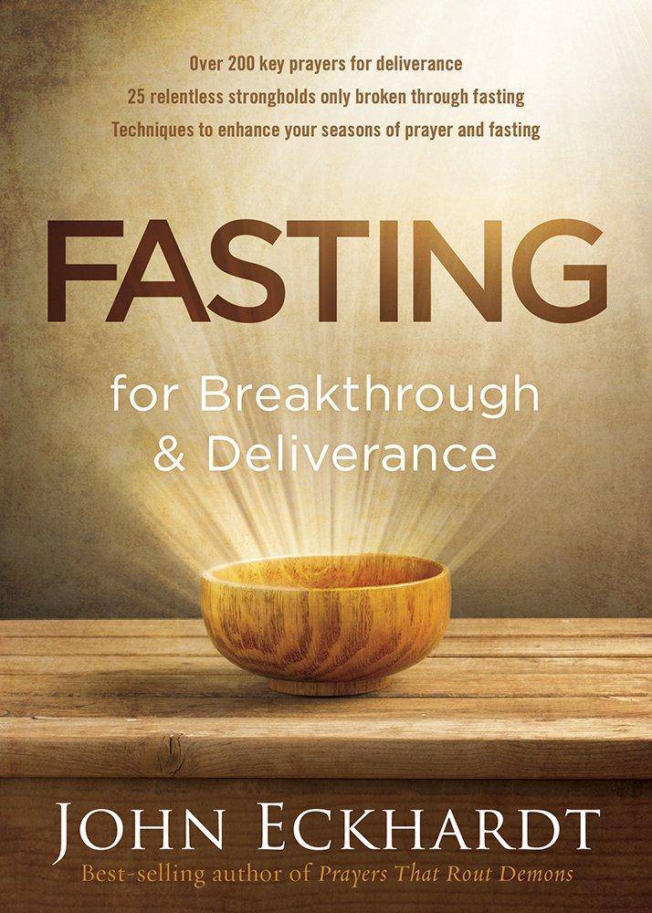 Fasting for Breakthrough and Deliverance Religion | Christian Living | Spiritual Growth Eckhardt, John