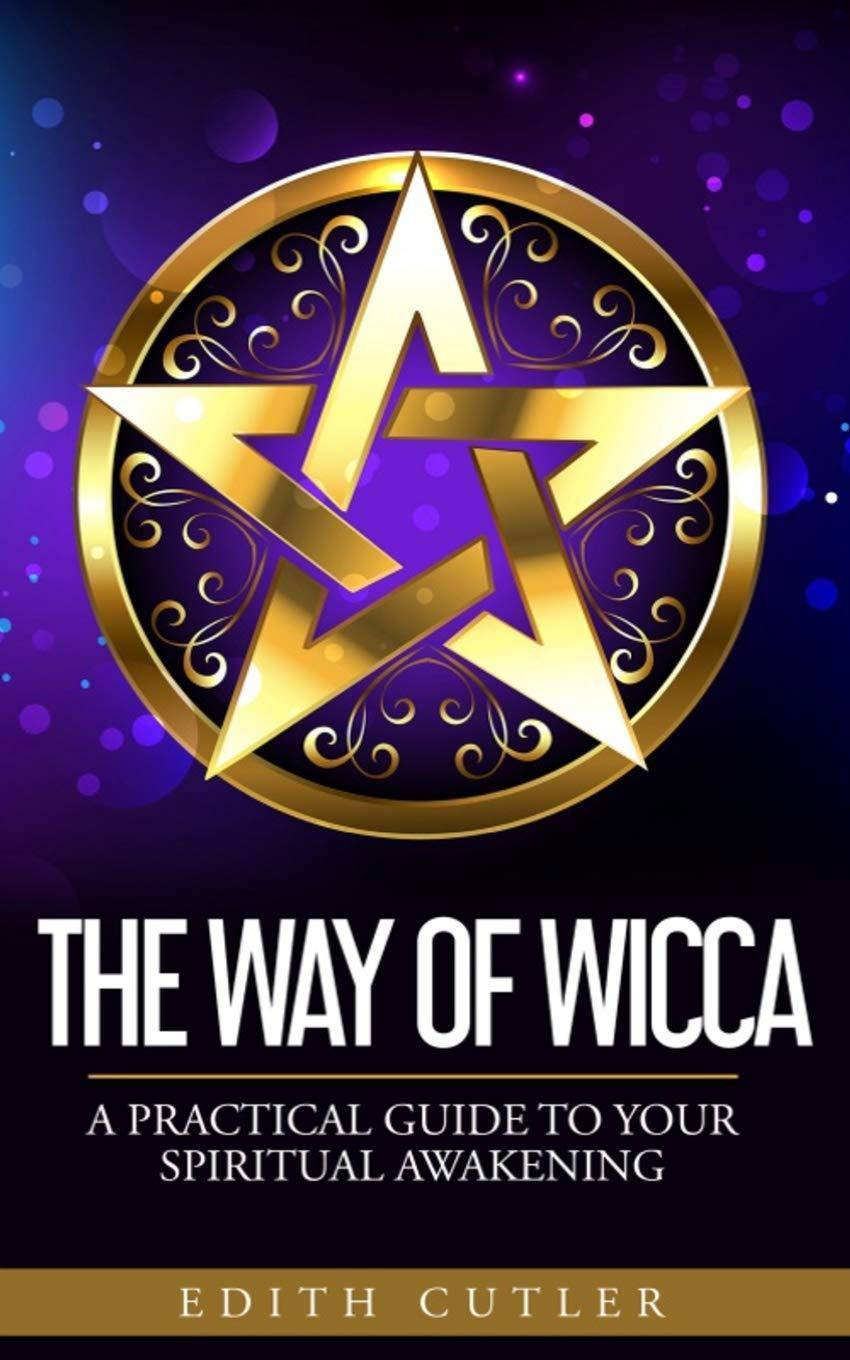 The Way of Wicca: A Practical Guide to your Spiritual Awakening History Edith Cutler