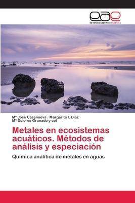 Metales en ecosistemas acuáticos. Métodos de análisis y especiación - SureShot Books Publishing LLC