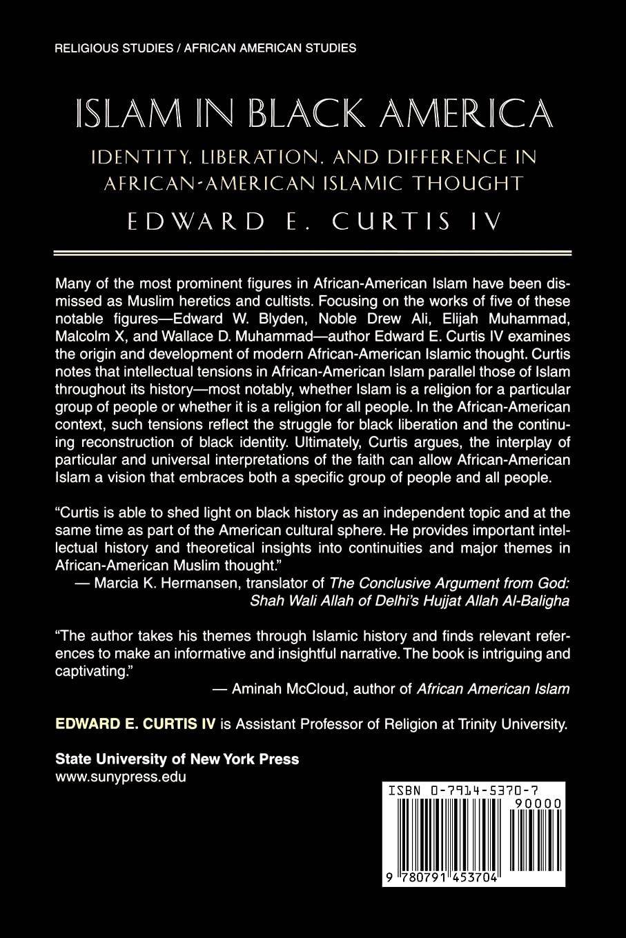 Islam in Black America: Identity, Liberation, and Difference in African-American Islamic Thought History Edward E. Curtis IV