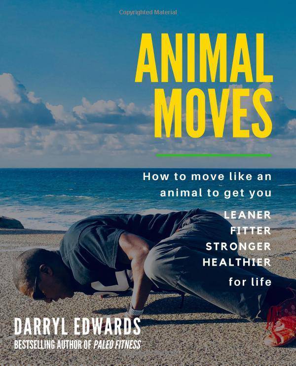 Animal Moves: How to move like an animal to get you leaner, fitt - SureShot Books Publishing LLC