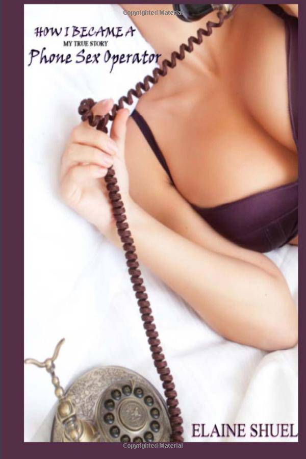 How I Became A Phone Sex Operator - My True Story Paperback Elaine Shuel