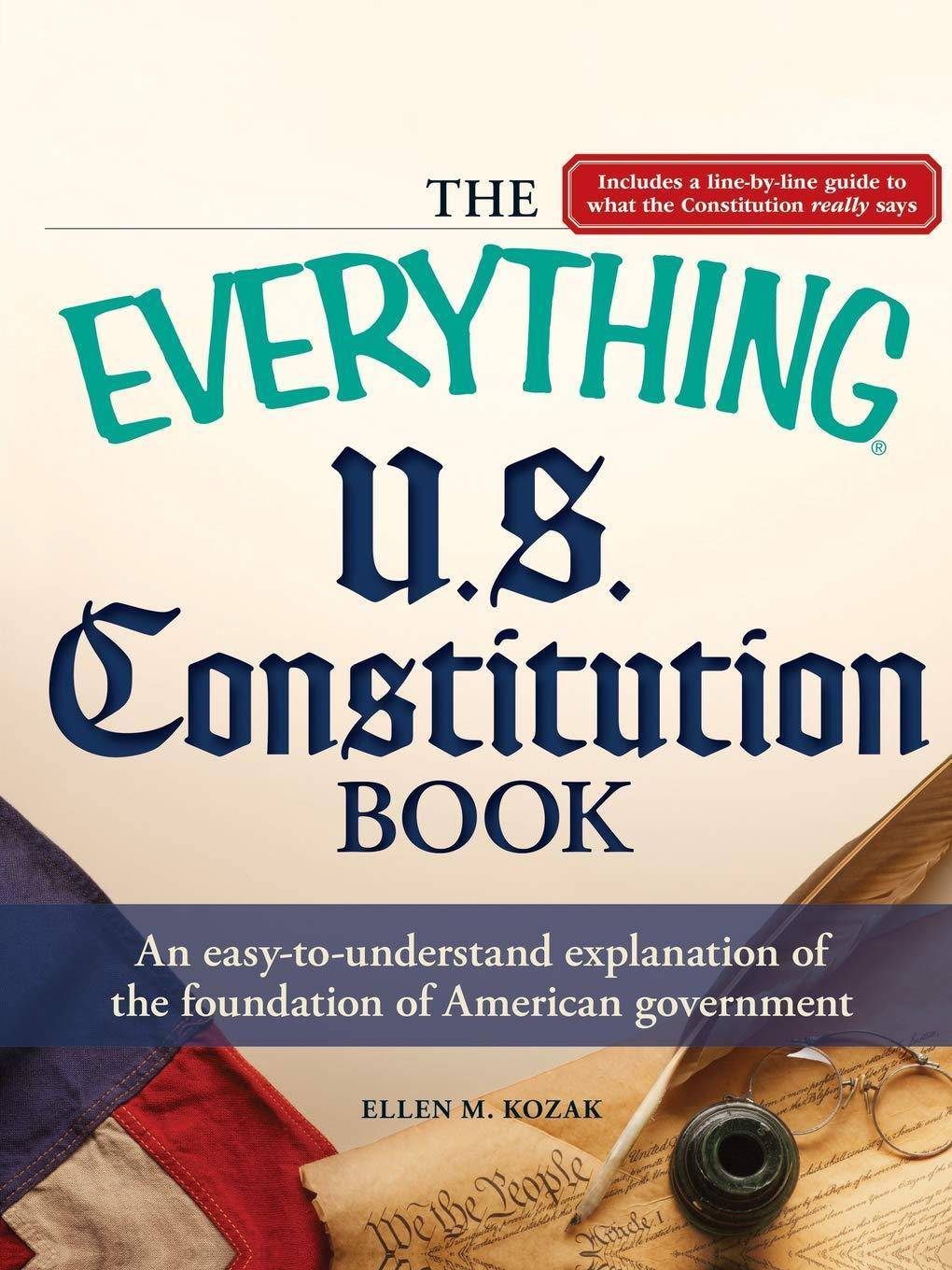 The Everything U.S. Constitution Book: An Easy-To-Understand Explanation of the Foundation of American Government History Ellen M Kozak