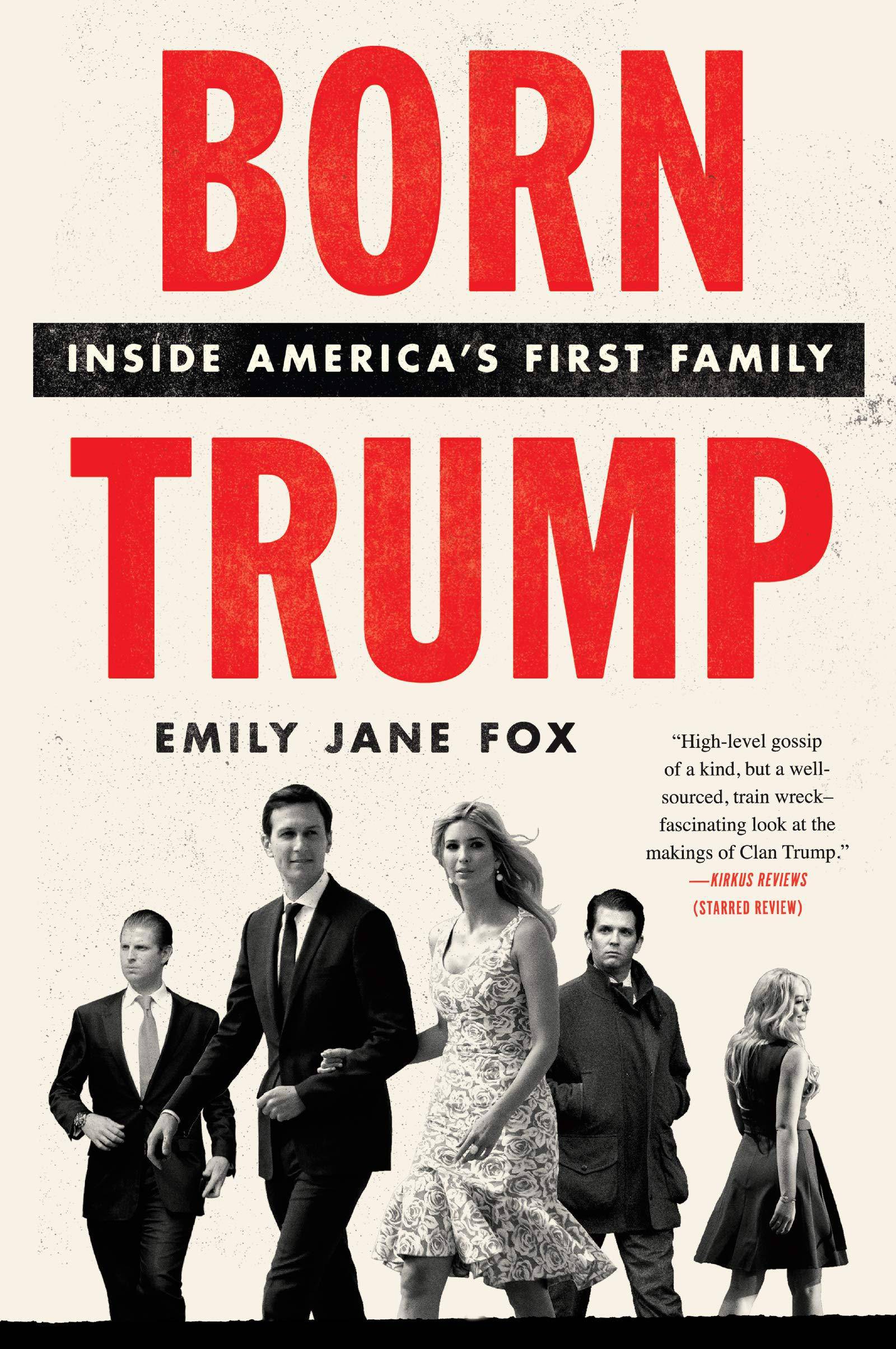 Born Trump: Inside America's First Family Biographies & Memoirs Emily Jane Fox