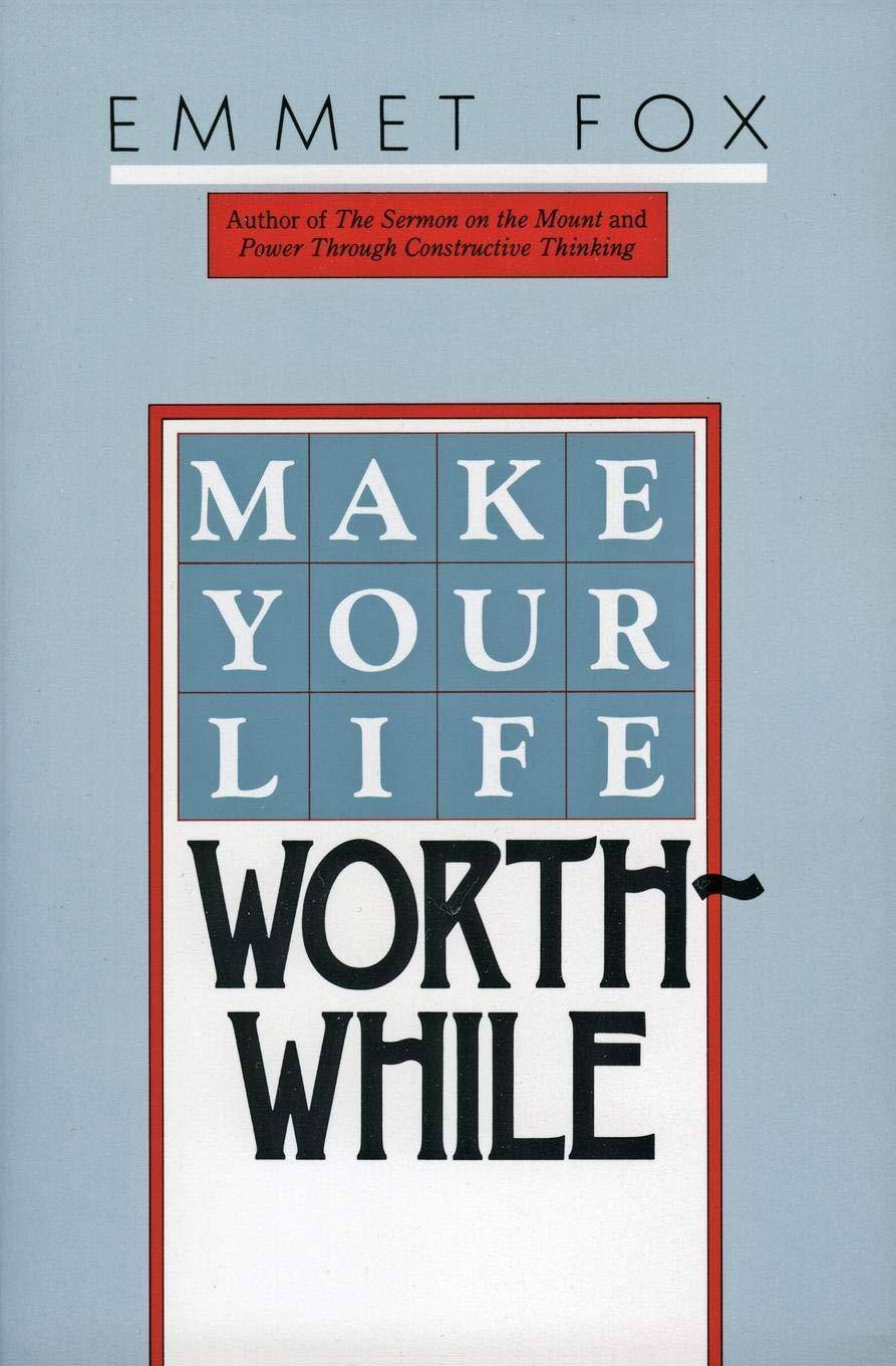Make Your Life Worthwhile Christian Books & Bibles Emmet Fox