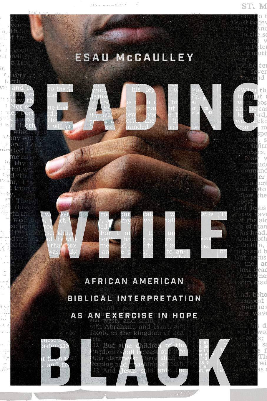 Reading While Black: African American Biblical Interpretation as an Exercise in Hope Christian Books & Bibles Esau McCaulley