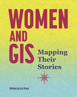 Paperback of Women and GIS: Mapping Their Stories by Esri Press showing the book cover with title and author details.