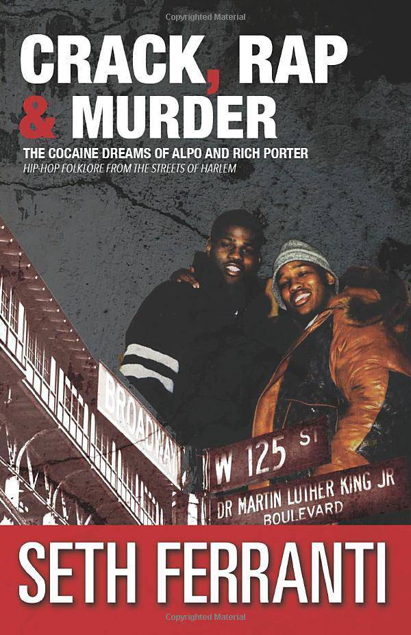 Crack, Rap and Murder: The Cocaine Dreams of Alpo and Rich Porte - SureShot Books Publishing LLC