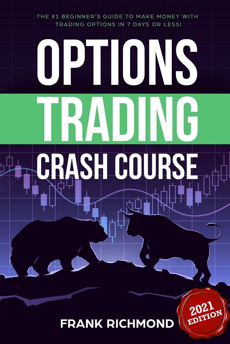 Options Trading Crash Course: The #1 Beginner's Guide to Make Money With Trading Options in 7 Days or Less! Business and Investments Frank Richmond
