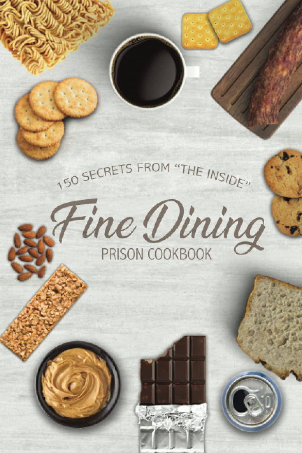 Fine Dining Prison Cookbook: 150 Secrets From The Inside Cookbooks | Food & Wine Freebird Publishers