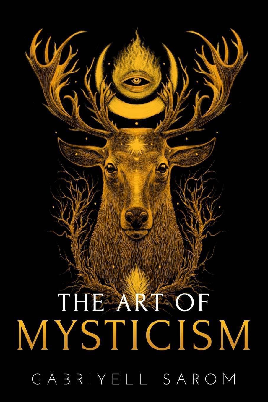 The Art of Mysticism: Practical Guide to Mysticism & Spiritual Meditations Religion & Spirituality Gabriyell Sarom