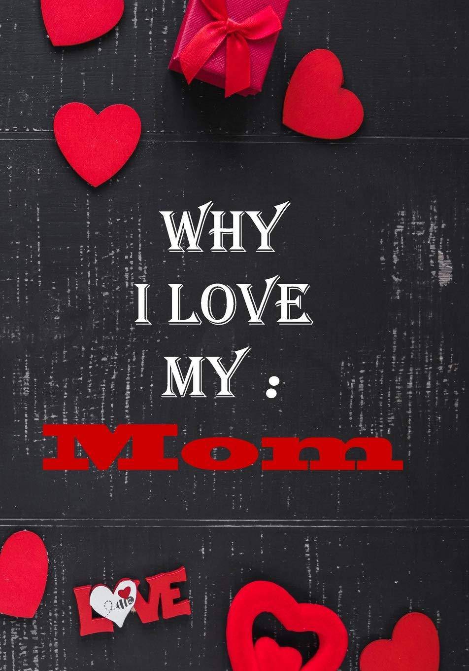 Why I Love My Mom Literature and Fiction Gift Publishing