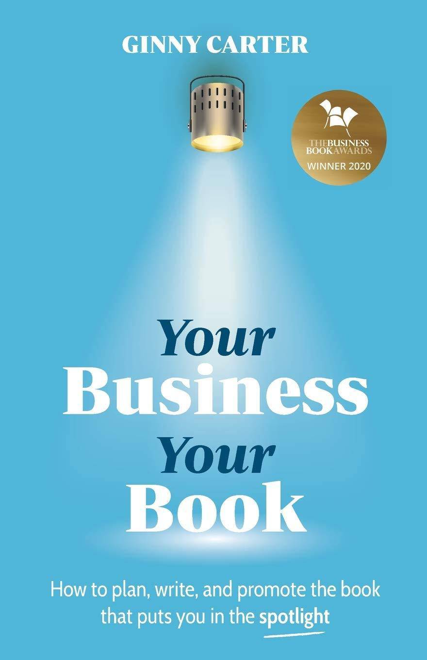 Your Business, Your Book: How to plan, write, and promote the book that puts you in the spotlight Business & Money Ginny Carter