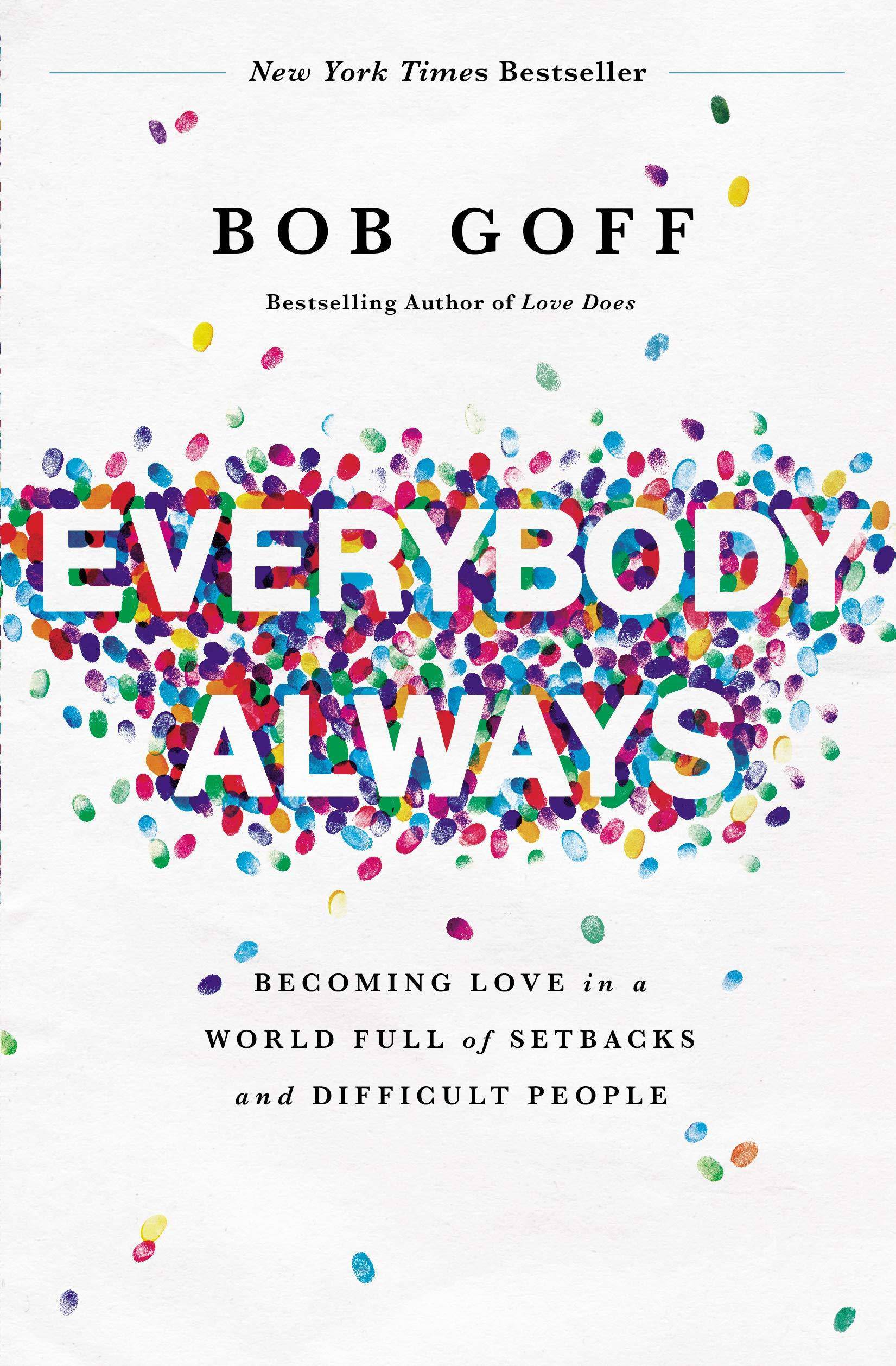 Everybody, Always: Becoming Love in a World Full of Setbacks and Difficult People Religion | Christian Living | Spiritual Growth Goff, Bob