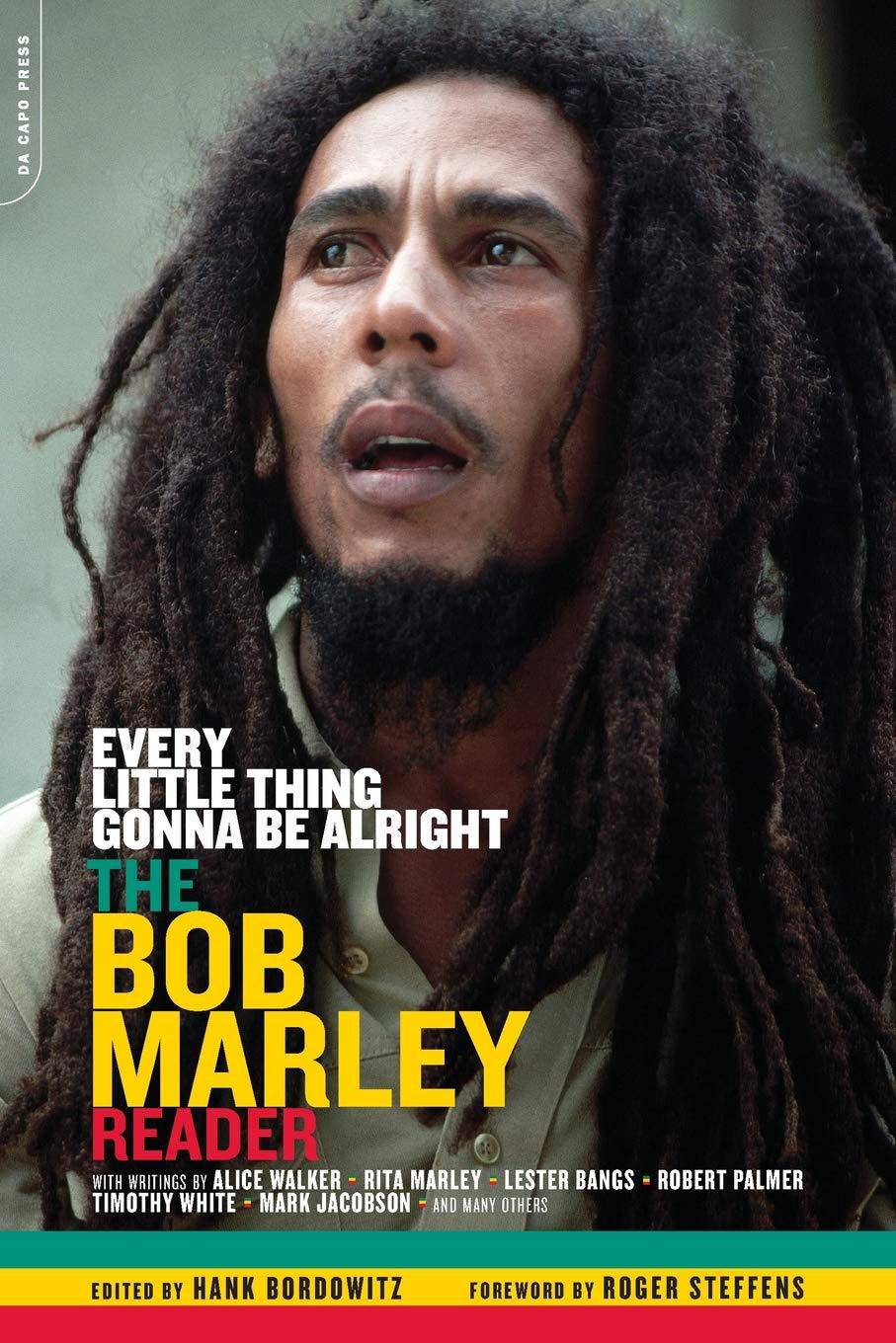 Every Little Thing Gonna Be Alright: The Bob Marley Reader Arts & Photography Hank Bordowitz