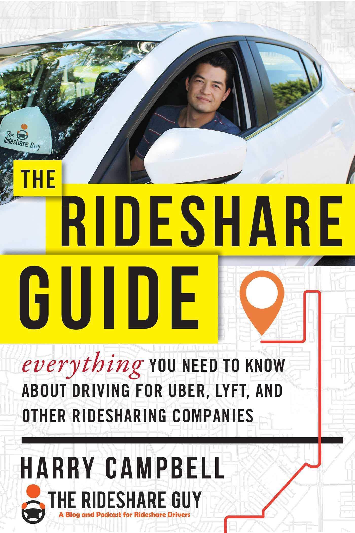The Rideshare Guide: Everything You Need to Know about Driving for Uber, Lyft, and Other Ridesharing Companies Business and Investments Harry Campbell