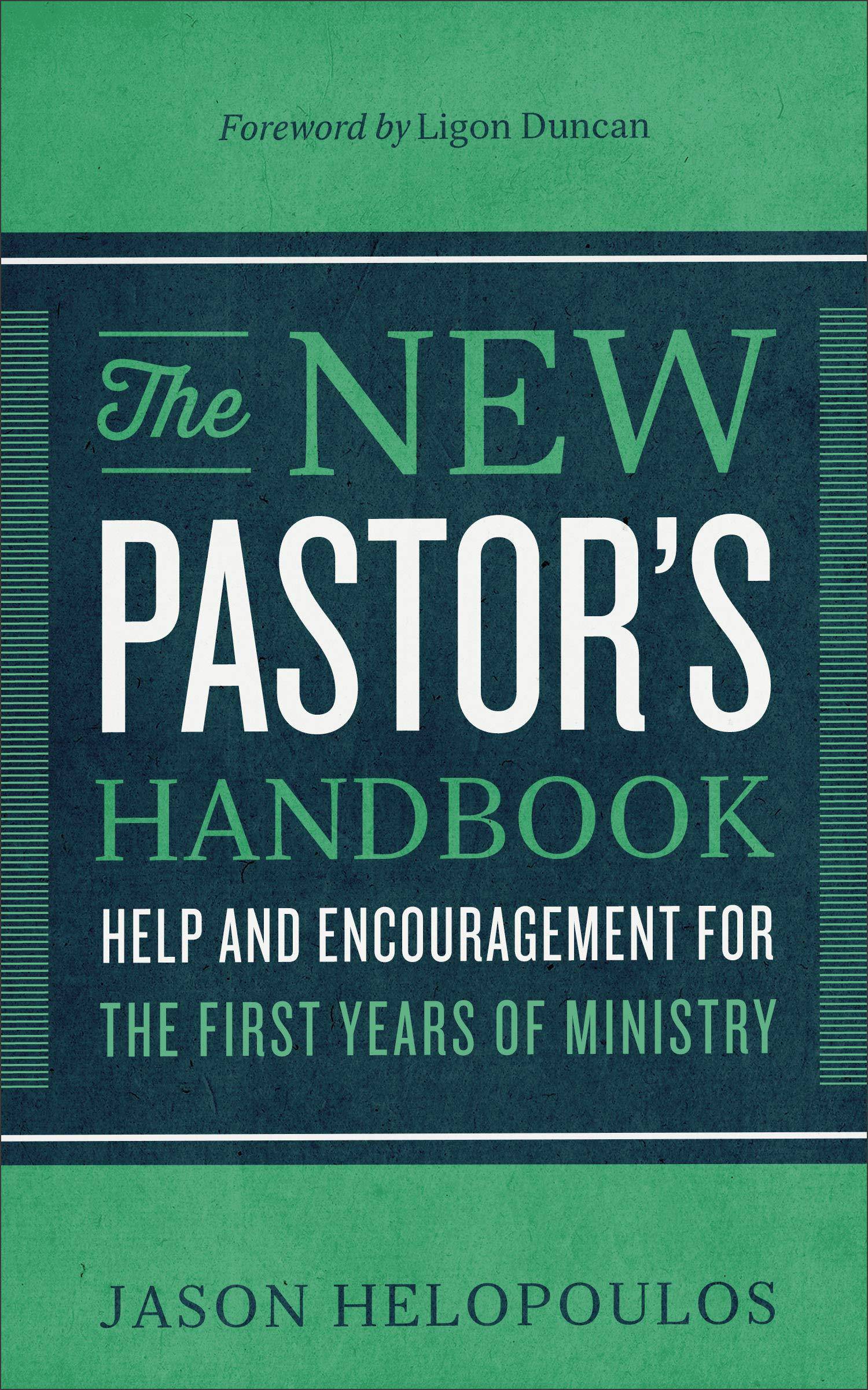 The New Pastor's Handbook: Help and Encouragement for the First Years of Ministry Religion | Christian Ministry | Pastoral Resources Helopoulos, Jason