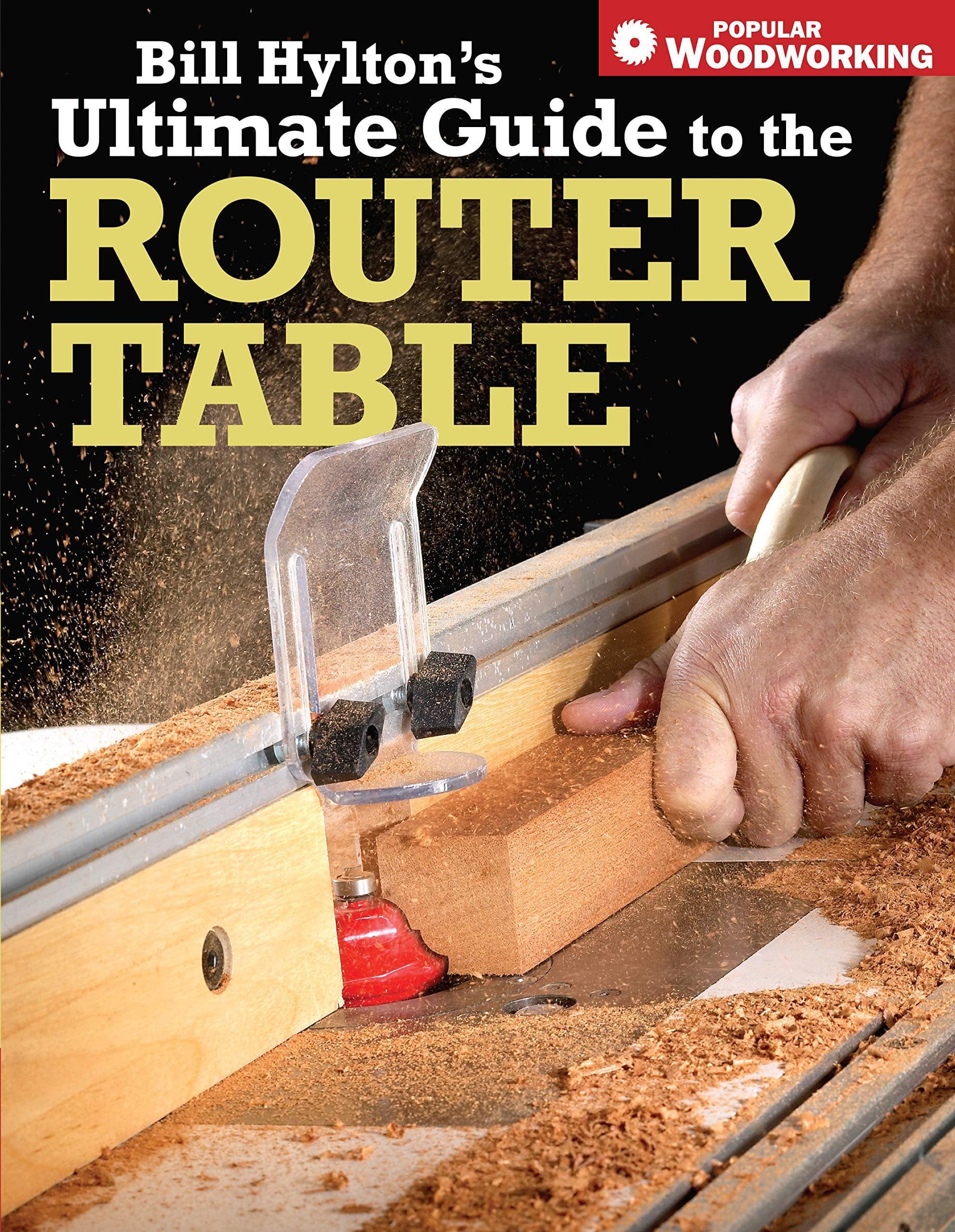Bill Hylton's Ultimate Guide to the Router Table Crafts & Hobbies | Woodwork | General Hylton, Bill
