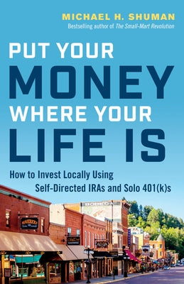 Put Your Money Where Your Life Is: How to Invest Locally Using Self-Directed IRAs and Solo 401(K)s Paperback Berrett-Koehler Publishers