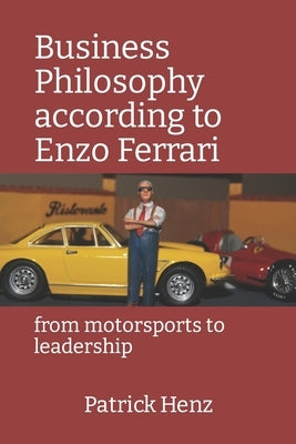 Business Philosophy according to Enzo Ferrari: from motorsports to leadership Paperback Independently Published