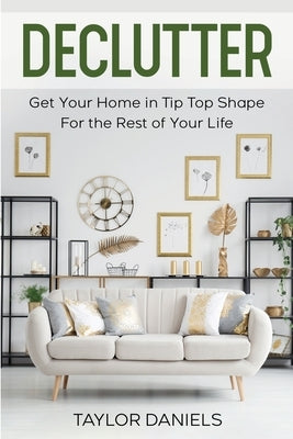 Declutter Get Your Home in Tip Top Shape For the Rest of Your Life Paperback Publishing Utopia