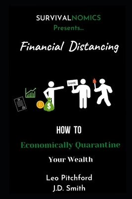 Financial Distancing: How To Economically Quarantine Your Wealth Paperback Independently Published