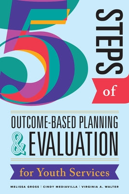Five Steps of Outcome-Based Planning & Evaluation for Youth Services Paperback ALA Editions