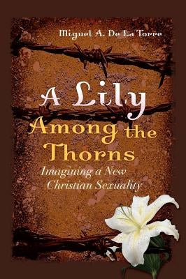 A Lily Among the Thorns: Imagining a New Christian Sexuality Paperback Jossey-Bass
