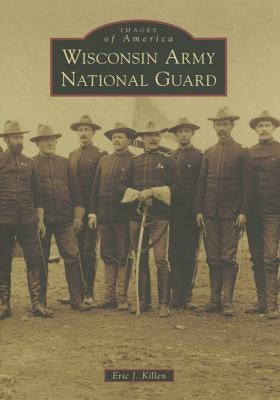 Wisconsin Army National Guard Paperback Arcadia Publishing (SC)