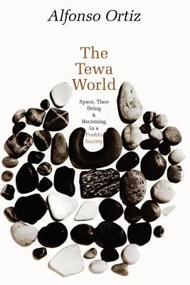 The Tewa World: Space, Time, Being and Becoming in a Pueblo Society Paperback University of Chicago Press
