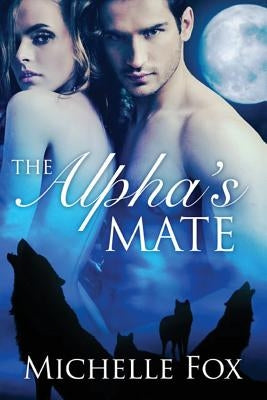 The Alpha's Mate (Huntsville Pack Book 1) Paperback Createspace Independent Publishing Platform