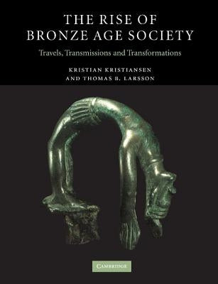 The Rise of Bronze Age Society: Travels, Transmissions and Transformations Paperback Cambridge University Press
