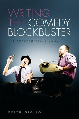 Writing the Comedy Blockbuster: The Inappropriate Goal Paperback Michael Wiese Productions