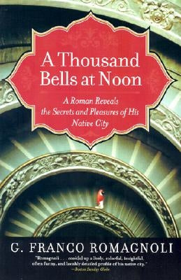 A Thousand Bells at Noon: A Roman Reveals the Secrets and Pleasures of His Native City Paperback Harper Perennial