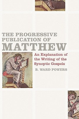 The Progressive Publication of Matthew: An Explanation of the Writing of the Synoptic Gospels Paperback B&H Publishing Group