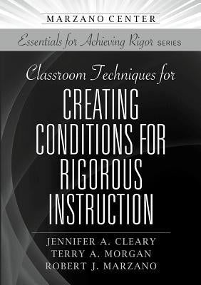 Classroom Techniques for Creating Conditions for Rigorous Instruction Paperback Learning Sciences International