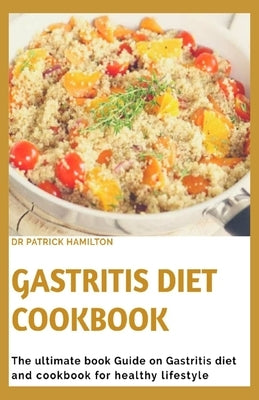 Gastritis Diet Cookbook: The ultimate book guide on gastritis diet and cookbook for healthy living Paperback Independently Published