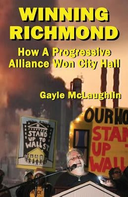 Winning Richmond: How a Progressive Alliance Won City Hall Hard Ball Press