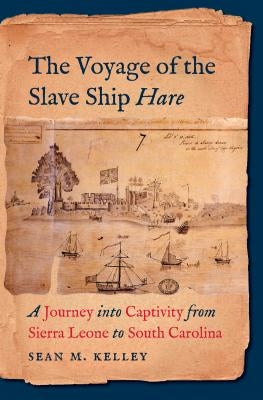 The Voyage of the Slave Ship Hare: A Journey Into Captivity from Sierra Leone to South Carolina Paperback University of North Carolina Press