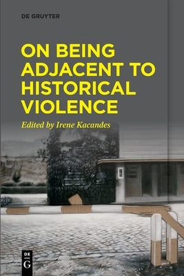 On Being Adjacent to Historical Violence Paperback de Gruyter
