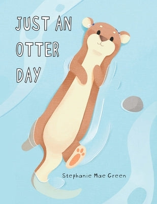 Just An Otter Day Paperback Independently Published