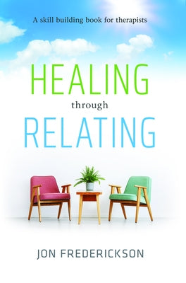 Healing Though Relating: A Skill-Building for Therapists Paperback Seven Leaves Press
