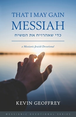 That I May Gain Messiah: A Messianic Jewish Devotional Perfect Word Messianic Publishing