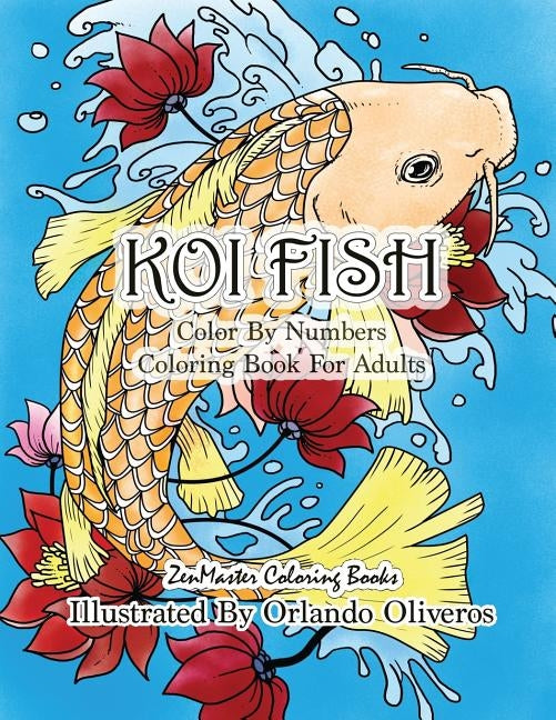 Color By Numbers Adult Coloring Book of Koi Fish: An Adult Color By Numbers Japanese Koi Fish Carp Coloring Book Paperback Createspace Independent Publishing Platform